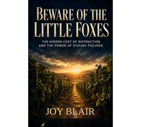 Beware of the Little Foxes: The Hidden Cost of Distraction and the Power of Staying Focused