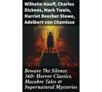 Beware The Silence: 560+ Horror Classics Macabre Tales & Supernatu
