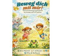 Beweg dich mit mir!: Kurze Bewegungsimpulse für Kinder von 2-6 Jahren - spielerisch, ohne Material & sofort einsetzbar