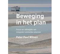 Beweging in het plan: Focus en reikwijdte van integrale ruimtelijke plannen BE Architecture and the Built Environment)