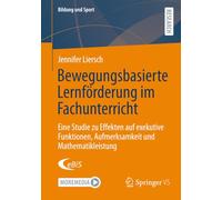Bewegungsbasierte Lernförderung im Fachunterricht: Eine Studie zu Effekten auf exekutive Funktionen, Aufmerksamkeit und Mathematikleistung: 42 (Bildung und Sport)