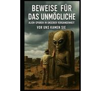 Beweise für das Unmögliche I Alien Spuren in unserer Vergangenheit I Vor uns kamen sie: Wenn Artefakte mehr wissen als unsere Lehrbücher