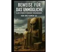 Beweise für das Unmögliche I Alien Spuren in unserer Vergangenheit I Vor uns kamen sie: Wenn Artefakte mehr wissen als unsere Lehrbücher