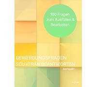 Bewerbungsfragen souverän beantworten: 100 Fragen zum Ausfüllen & Bearbeiten