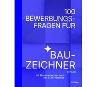 Bewerbungsfragen souverän beantworten - Band 1 Das Workbook für Bauzeichner: 100 STAR-Fragen zum Ausfüllen