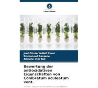 Bewertung der antioxidativen Eigenschaften von Combretum aculeatum vent.: In-vitro-Tests an vier Extrakten aus den Blättern