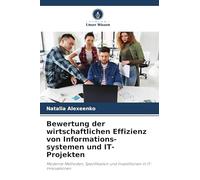 Bewertung der wirtschaftlichen Effizienz von Informations-systemen und IT-Projekten: Moderne Methoden, Spezifikation und Investitionen in IT-Innovationen