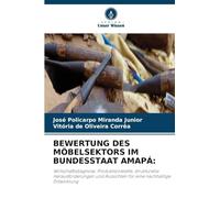BEWERTUNG DES MÖBELSEKTORS IM BUNDESSTAAT AMAPÁ:: Wirtschaftsdiagnose, Produktionskette, strukturelle Herausforderungen und Aussichten für eine nachhaltige Entwicklung