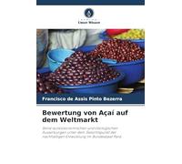Bewertung von Açaí auf dem Weltmarkt: Seine sozioökonomischen und ökologischen Auswirkungen unter dem Gesichtspunkt der nachhaltigen Entwicklung im Bundesstaat Pará