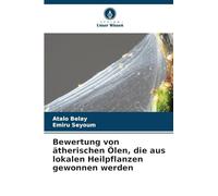 Bewertung von ätherischen Ölen, die aus lokalen Heilpflanzen gewonnen werden
