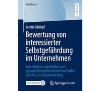 Bewertung von interessierter Selbstgefährdung im Unternehmen: Eine Analyse zum Einfluss von gesundheitsgefährdendem Verhalten auf die Leistungsbewertung (BestMasters)