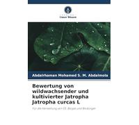 Bewertung von wildwachsender und kultivierter Jatropha Jatropha curcas L: Für die Herstellung von Öl, Biogas und Biodünger