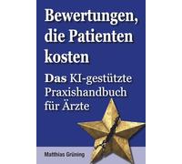 Bewertungen, die Patienten kosten: Das KI-gestützte Praxishandbuch für Ärzte