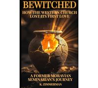 Bewitched: How the Western Church Lost Its First Love: A Former Moravian Seminarian's Journey