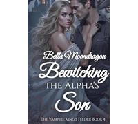 Bewitching the Alpha's Daughter: The Vampire King's Feeder Book 4