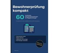 Bewohnerprüfung kompakt: 60 strukturierte Dokumentationsprüfungen für Pflegeeinrichtungen - Formularbuch für interne Qualitätskontrolle und MD - Vorbereitung