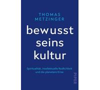 Bewusstseinskultur: Spiritualität, intellektuelle Redlichkeit und die planetare Krise | Für eine neue, redliche, bewusste und anständige Denkweise im Umgang mit der Klimakrise