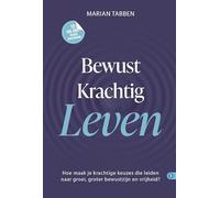 BEWUST KRACHTIG LEVEN: Hoe maak je krachtige keuzes die leiden naar groei, groter bewustzijn en vrijheid?