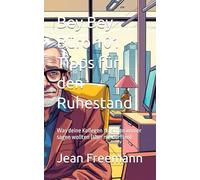 Bey Bey Büro 101 Tipps für den Ruhestand: Was deine Kollegen dir schon immer sagen wollten (aber nie durften)
