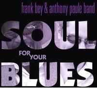 Bey Frank & the Anthony Paule - Soul for Your Blues