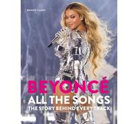 Beyoncé All The Songs: The Story Behind Every Track: The ultimate Christmas gift for the Beyoncé fan in your life!