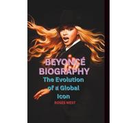 BEYONCÉ BIOGRAPHY: The Evolution of a Global Icon