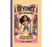 BEYONCÉ KIDS BIOGRAPHY: The Girl Who Sang Her Way to the Top