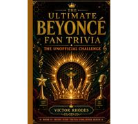 Beyonce Trivia Challenge: The Unofficial Book Trivia Challenge: Facts, Quiz Questions, and Fan Challenges (Music Icon Trivia Challenge Series)