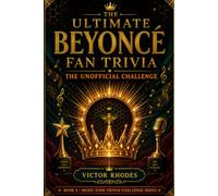 Beyonce Trivia Challenge: The Unofficial Book Trivia Challenge: Facts, Quiz Questions, and Fan Challenges (Music Icon Trivia Challenge Series)