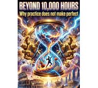 Beyond 10,000 Hours: Why practice does not make perfect