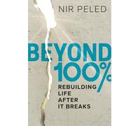 Beyond 100 Percent: Rebuilding Life After It Breaks