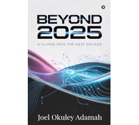 Beyond 2025: A Glimse Into the Next Decade
