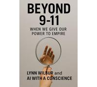 BEYOND 9-11: When We Give Our Power To Empire (THE BEYOND EMPIRE SERIES)