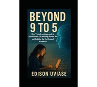 BEYOND 9 TO 5: How Virtual Assistants and AI Automations Are Breaking the Old Job and Building the On-Demand Workforce (The Assistant Revolution)