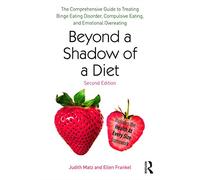Beyond a Shadow of a Diet: The Comprehensive Guide to Treating Binge Eating Disorder, Compulsive Eating, and Emotional Overeating