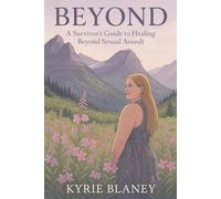 Beyond: A Survivors Guide to Healing Beyond Sexual Assualt