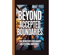BEYOND ACCEPTED BOUNDARIES: Eric Weinstein’s Fight Against Institutional Conformity
