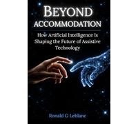 Beyond Accommodation: How Artificial Intelligence Is Shaping the Future of Assistive Technology