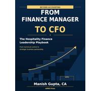 Beyond Accounting - From Finance Manager to CFO: The Hospitality Finance Leadership Playbook (Hotel Financial Library)
