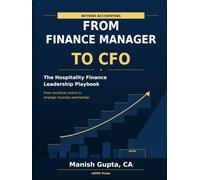 Beyond Accounting - From Finance Manager to CFO: The Hospitality Finance Leadership Playbook (Hotel Financial Library)