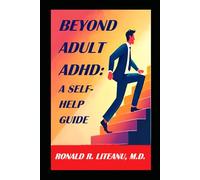BEYOND ADULT ADHD: A SELF-HELP GUIDE