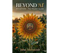 BEYOND AI: INTUITION - The Master Guide (SELF DISCOVERY)