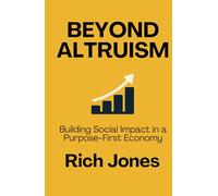 Beyond Altruism: Building Social Impact in a Purpose-First Economy