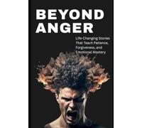 Beyond Anger | Life changing motivational book | The story Book of Life Lessons |: A Powerful Collection of Ancient and Modern Stories to Help You Build Patience, Wisdom, and Inner Strength.