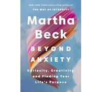 Beyond Anxiety: Curiosity, Creativity and Finding Your Life's Purpose