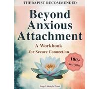 Beyond Anxious Attachment: A Workbook for Secure Connection (The Secure Self Series)
