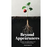 Beyond Appearances: Master the Inner Work That Fuels Outer Success.
