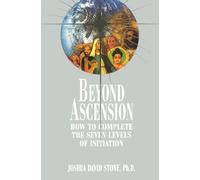 Beyond Ascension: How to Complete the Seven Levels of Initiation: 03 (The Ascension Series)