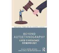 Beyond Autoethnography: Lived Experience Criminology (Routledge Frontiers of Criminal Justice)