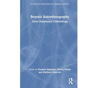Beyond Autoethnography: Lived Experience Criminology (Routledge Frontiers of Criminal Justice)